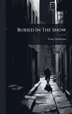 Franz Hoffmann - Buried In The Snow, Inbunden