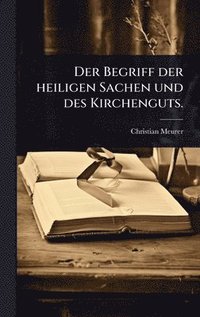 bokomslag Der Begriff der heiligen Sachen und des Kirchenguts.