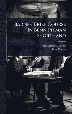 Benn Pitman - Barnes' Brief Course In Benn Pitman Shorthand, Inbunden