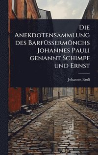 bokomslag Die Anekdotensammlung des BarfÃ1/4Ã?ermönchs Johannes Pauli genannt Schimpf und Ernst
