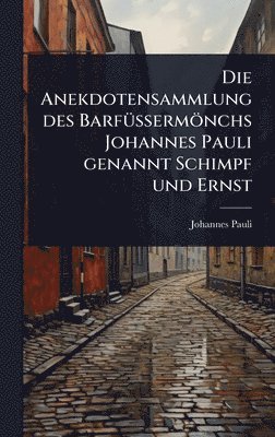 bokomslag Die Anekdotensammlung des BarfÃ1/4Ã?ermönchs Johannes Pauli genannt Schimpf und Ernst