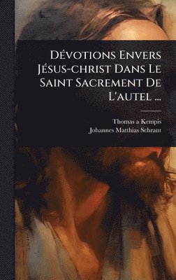 bokomslag DÃ(c)votions Envers JÃ(c)sus-christ Dans Le Saint Sacrement De L'autel ...