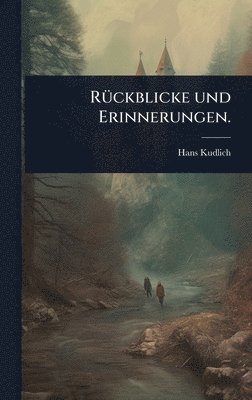 Hans Kudlich - RÃ1/4ckblicke und Erinnerungen., Inbunden