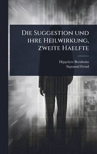 bokomslag Die Suggestion und ihre Heilwirkung, zweite Haelfte