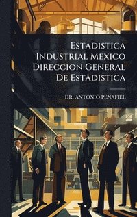 bokomslag Estadistica Industrial Mexico Direccion General De Estadistica