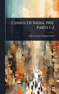 bokomslag Census Of India, 1901, Parts 1-2