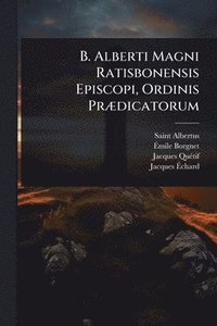 bokomslag B. Alberti Magni Ratisbonensis Episcopi, Ordinis PrÃ]dicatorum