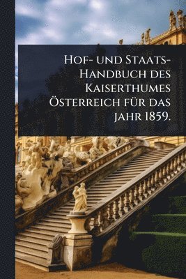 bokomslag Hof- und Staats-Handbuch des Kaiserthumes Ã-sterreich fÃ1/4r das jahr 1859.