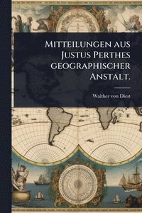 bokomslag Mitteilungen aus Justus Perthes geographischer Anstalt.