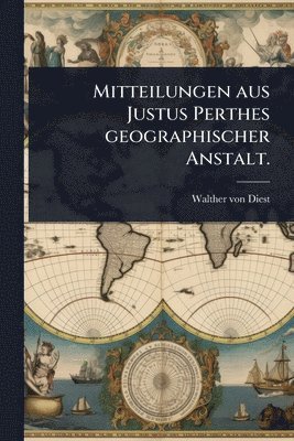 bokomslag Mitteilungen aus Justus Perthes geographischer Anstalt.
