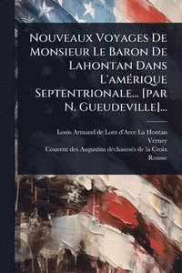 bokomslag Nouveaux Voyages De Monsieur Le Baron De Lahontan Dans L'amÃ(c)rique Septentrionale... [par N. Gueudeville]...