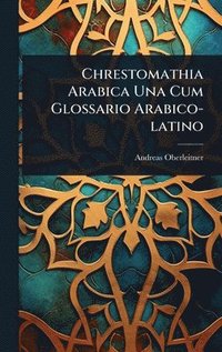 bokomslag Chrestomathia Arabica Una Cum Glossario Arabico-latino