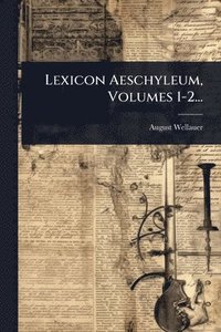 bokomslag Lexicon Aeschyleum, Volumes 1-2...