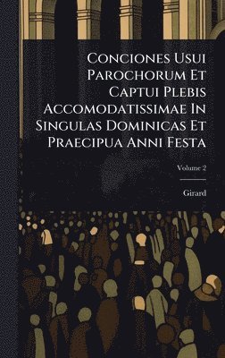 bokomslag Conciones Usui Parochorum Et Captui Plebis Accomodatissimae In Singulas Dominicas Et Praecipua Anni Festa