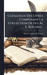 bokomslag Catalogue Des Livres ... Composant La Collection De Feu M. E. Rouard...