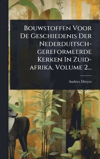 bokomslag Bouwstoffen Voor De Geschiedenis Der Nederduitsch-gereformeerde Kerken In Zuid-afrika, Volume 2...