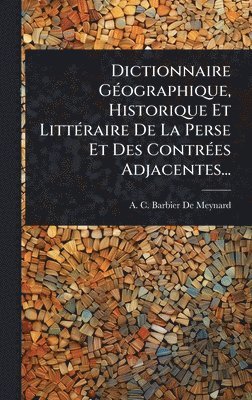 bokomslag Dictionnaire GÃ(c)ographique, Historique Et LittÃ(c)raire De La Perse Et Des ContrÃ(c)es Adjacentes...