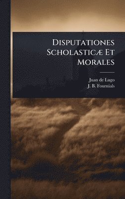 bokomslag Disputationes ScholasticÃ] Et Morales