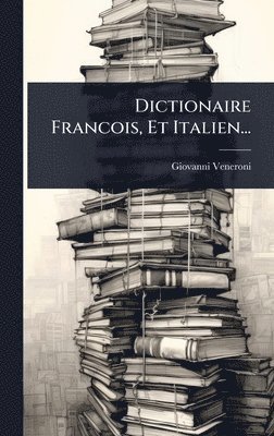 Dictionaire Francois, Et Italien...
