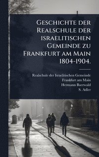bokomslag Geschichte der Realschule der israelitischen Gemeinde zu Frankfurt am Main 1804-1904.