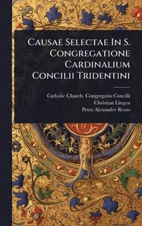 bokomslag Causae Selectae In S. Congregatione Cardinalium Concilii Tridentini