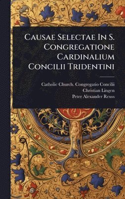 bokomslag Causae Selectae In S. Congregatione Cardinalium Concilii Tridentini