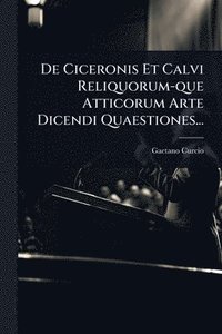bokomslag De Ciceronis Et Calvi Reliquorum-que Atticorum Arte Dicendi Quaestiones...