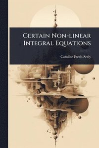 bokomslag Certain Non-linear Integral Equations