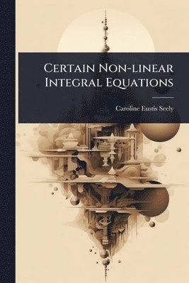bokomslag Certain Non-linear Integral Equations