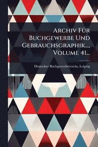 bokomslag Archiv FÃ1/4r Buchgewerbe Und Gebrauchsgraphik..., Volume 41...