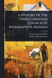 bokomslag History Of The Third Christian Church Of Indianapolis, Indiana