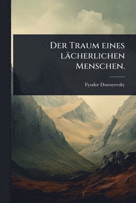 bokomslag Der Traum eines lächerlichen Menschen.