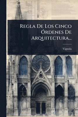bokomslag Regla De Los Cinco Ã"rdenes De Arquitectura...
