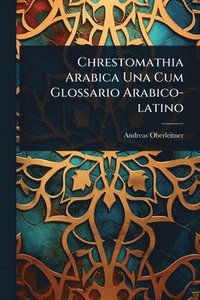 bokomslag Chrestomathia Arabica Una Cum Glossario Arabico-latino