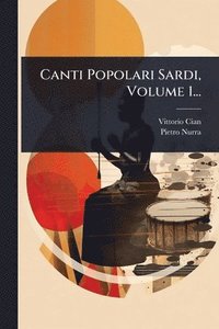bokomslag Canti Popolari Sardi, Volume 1...