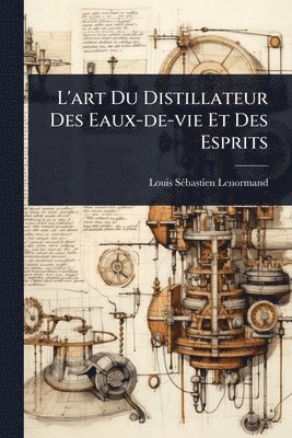 bokomslag L'art Du Distillateur Des Eaux-de-vie Et Des Esprits