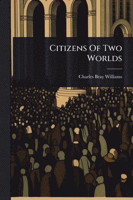 bokomslag Citizens Of Two Worlds