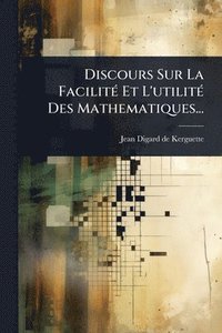 bokomslag Discours Sur La FacilitÃ(c) Et L'utilitÃ(c) Des Mathematiques...