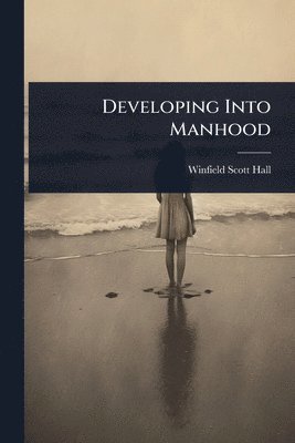 bokomslag Developing Into Manhood