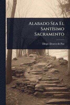 bokomslag Alabado Sea El SantÃ-simo Sacramento