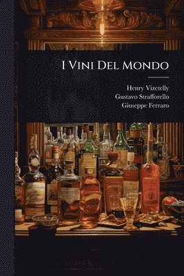 Henry Vizetelly, Gustavo Strafforello, Giuseppe Ferraro - I Vini Del Mondo, Häftad