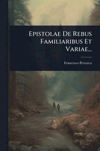 bokomslag Epistolae De Rebus Familiaribus Et Variae...