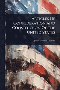 bokomslag Articles Of Confederation And Constitution Of The United States