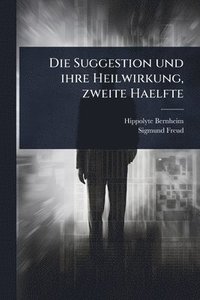bokomslag Die Suggestion und ihre Heilwirkung, zweite Haelfte