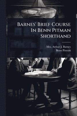 Benn Pitman - Barnes' Brief Course In Benn Pitman Shorthand, Häftad