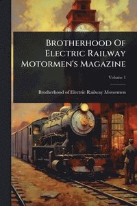 bokomslag Brotherhood Of Electric Railway Motormen's Magazine