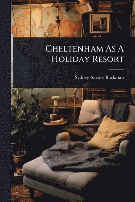 bokomslag Cheltenham As A Holiday Resort