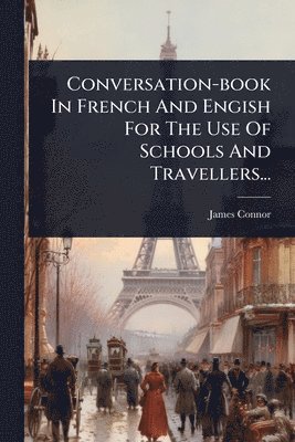 bokomslag Conversation-book In French And Engish For The Use Of Schools And Travellers...
