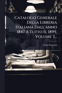 bokomslag Catalogo Generale Della Libreria Italiana Dall'anno 1847 A Tutto Il 1899, Volume 3...
