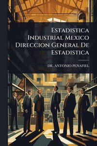 bokomslag Estadistica Industrial Mexico Direccion General De Estadistica
